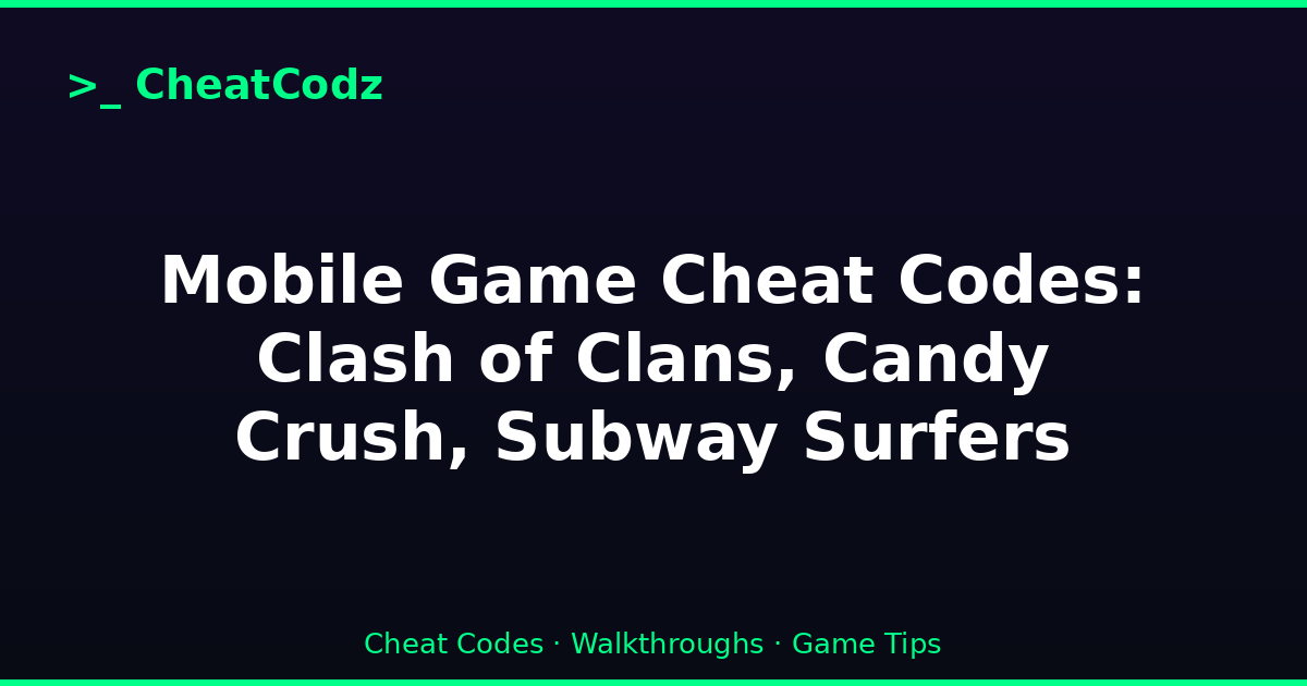 Mobile Game Cheat Codes: Clash of Clans, Candy Crush, Subway Surfers