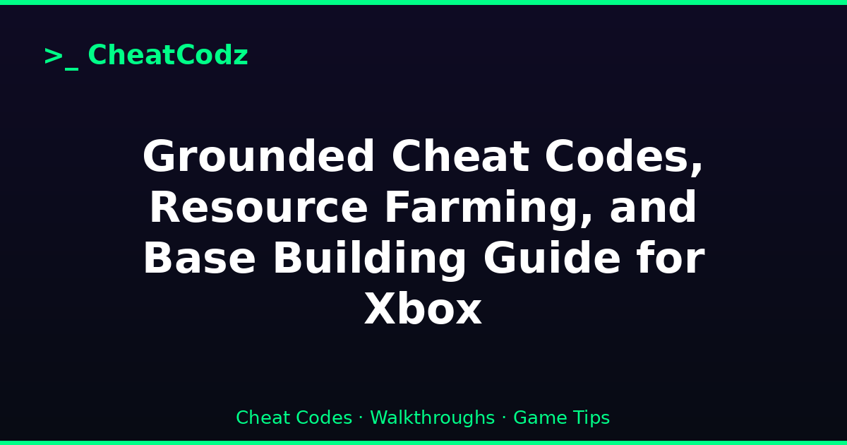 Grounded Cheat Codes, Resource Farming, and Base Building Guide for Xbox