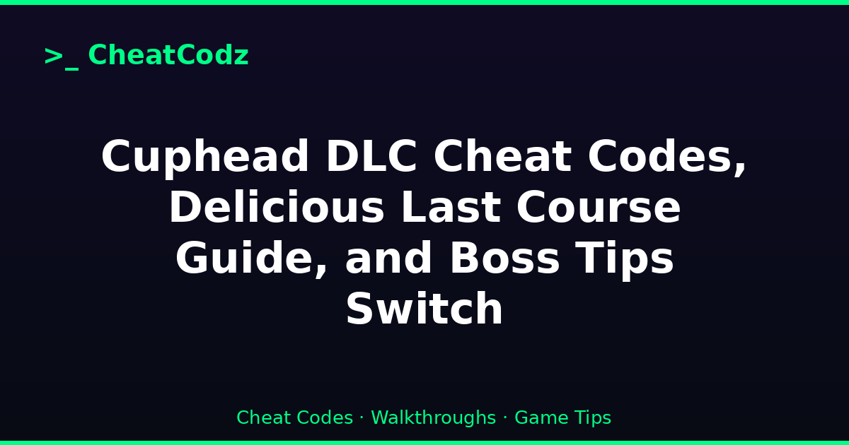 Cuphead DLC Cheat Codes, Delicious Last Course Guide, and Boss Tips Switch