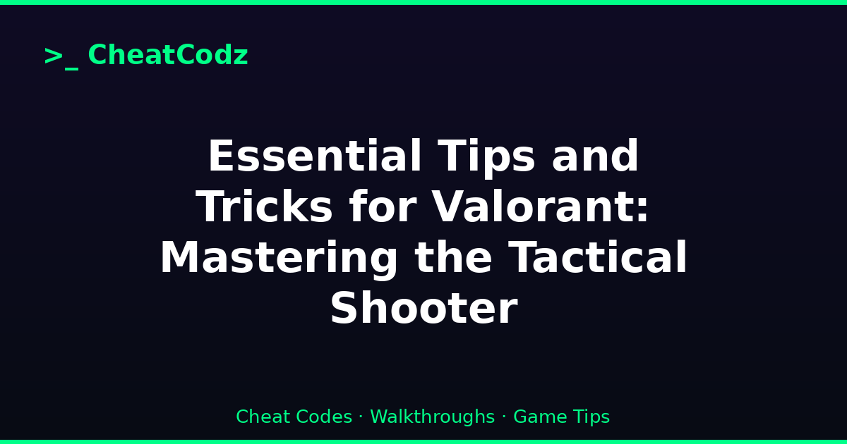Essential Tips and Tricks for Valorant: Mastering the Tactical Shooter