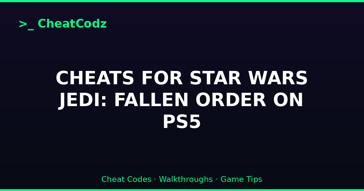 CHEATS FOR STAR WARS JEDI: FALLEN ORDER ON PS5