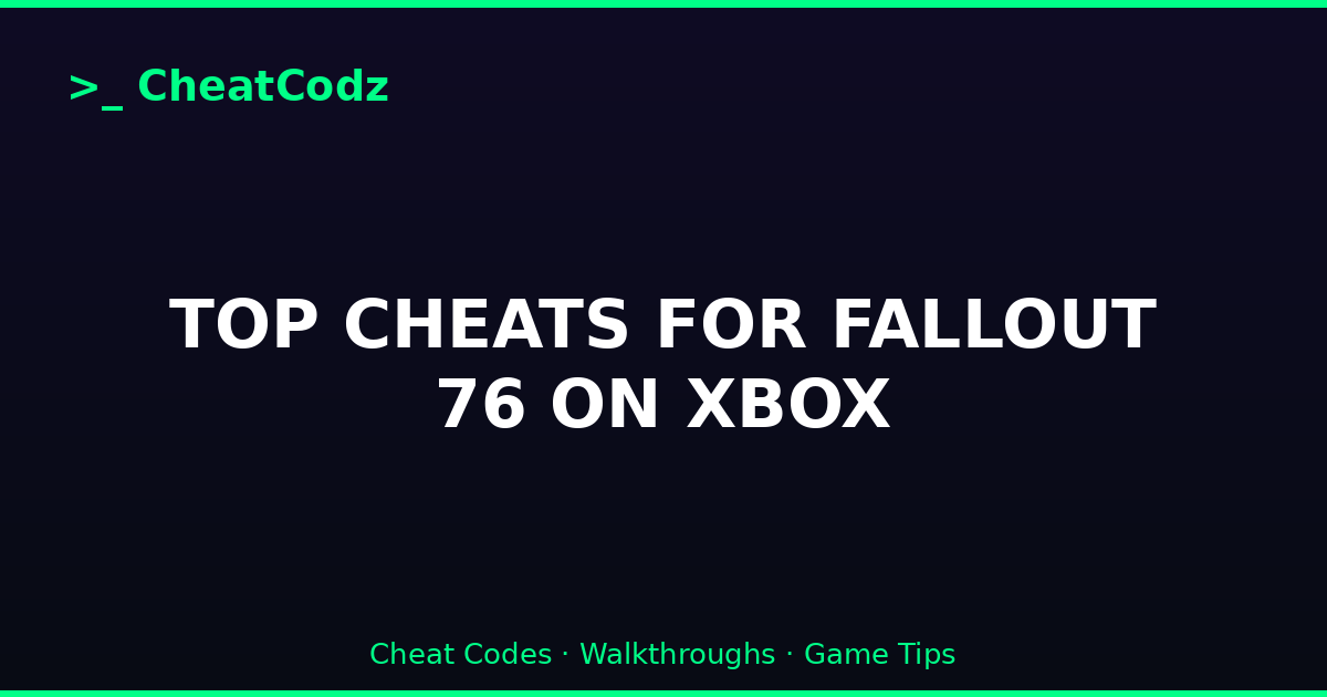TOP CHEATS FOR FALLOUT 76 ON XBOX
