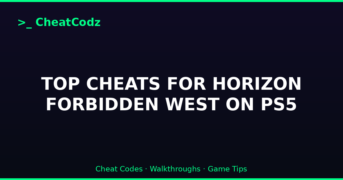 TOP CHEATS FOR HORIZON FORBIDDEN WEST ON PS5