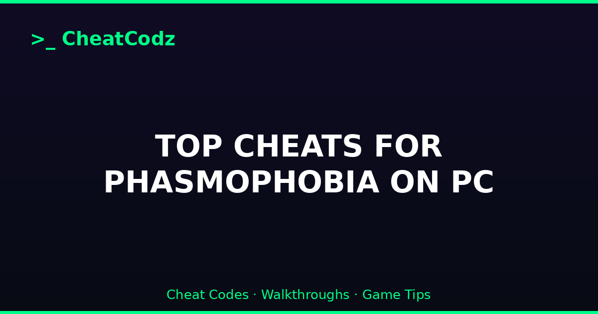 TOP CHEATS FOR PHASMOPHOBIA ON PC