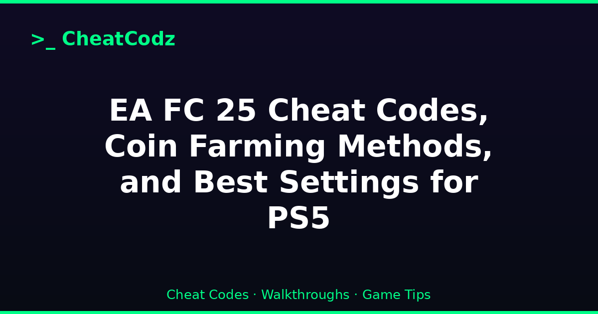 EA FC 25 Cheat Codes, Coin Farming Methods, and Best Settings for PS5