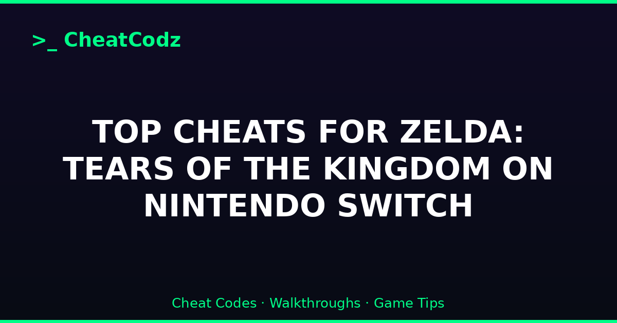 TOP CHEATS FOR ZELDA: TEARS OF THE KINGDOM ON NINTENDO SWITCH