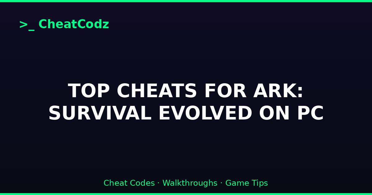 TOP CHEATS FOR ARK: SURVIVAL EVOLVED ON PC