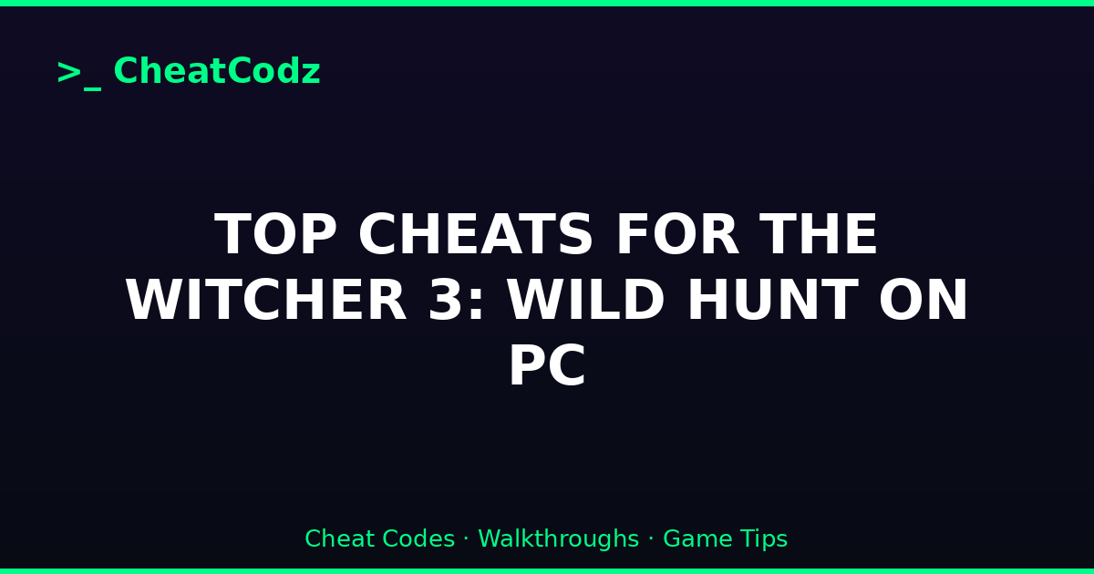 TOP CHEATS FOR THE WITCHER 3: WILD HUNT ON PC