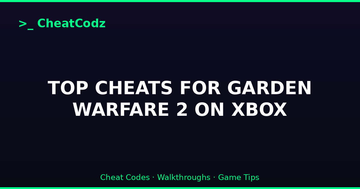 TOP CHEATS FOR GARDEN WARFARE 2 ON XBOX