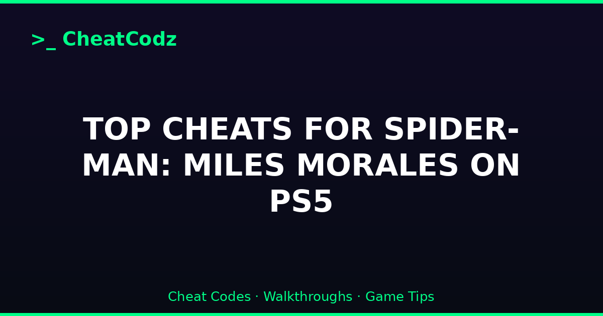 TOP CHEATS FOR SPIDER-MAN: MILES MORALES ON PS5