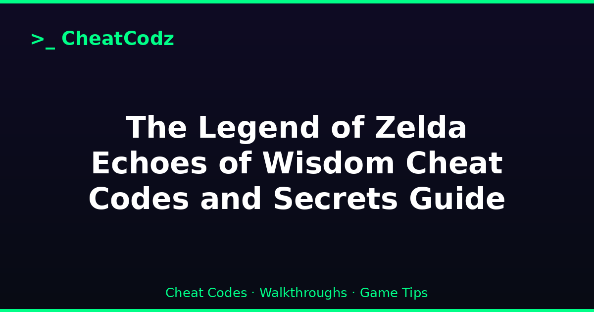 The Legend of Zelda Echoes of Wisdom Cheat Codes and Secrets Guide