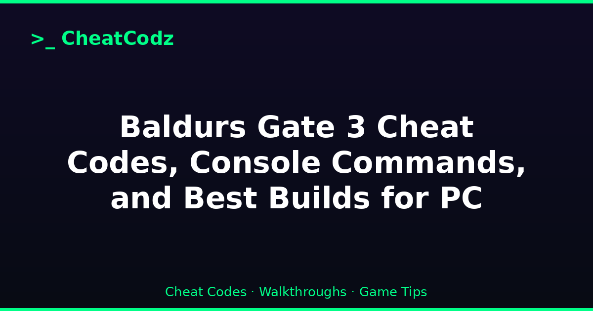 Baldurs Gate 3 Cheat Codes, Console Commands, and Best Builds for PC