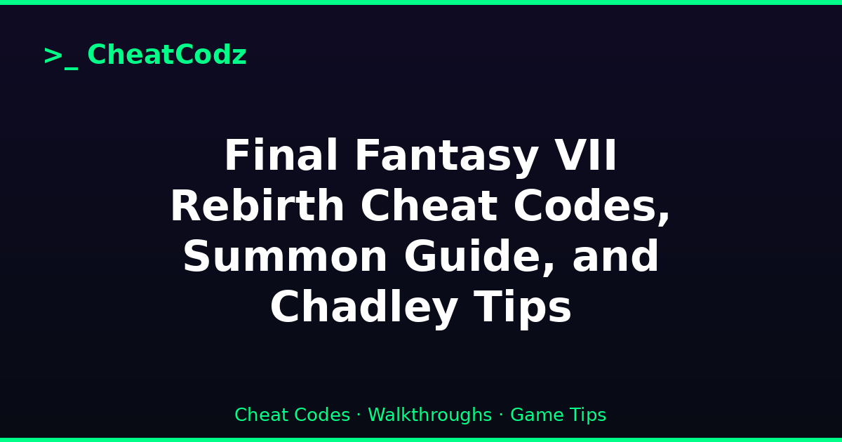 Final Fantasy VII Rebirth Cheat Codes, Summon Guide, and Chadley Tips