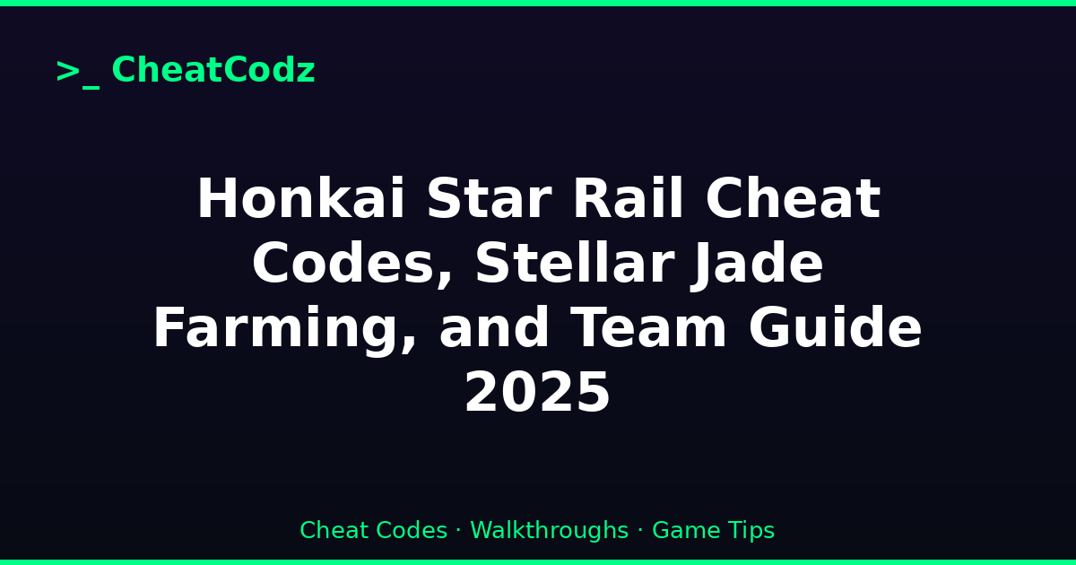 Honkai Star Rail Cheat Codes, Stellar Jade Farming, and Team Guide 2025