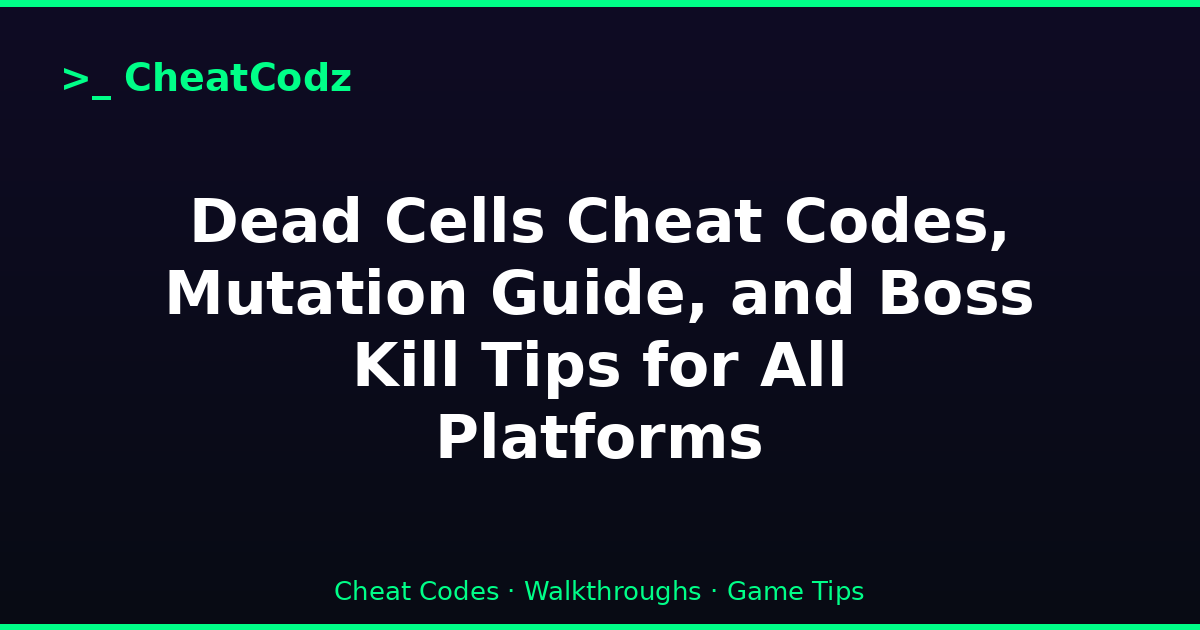 Dead Cells Cheat Codes, Mutation Guide, and Boss Kill Tips for All Platforms