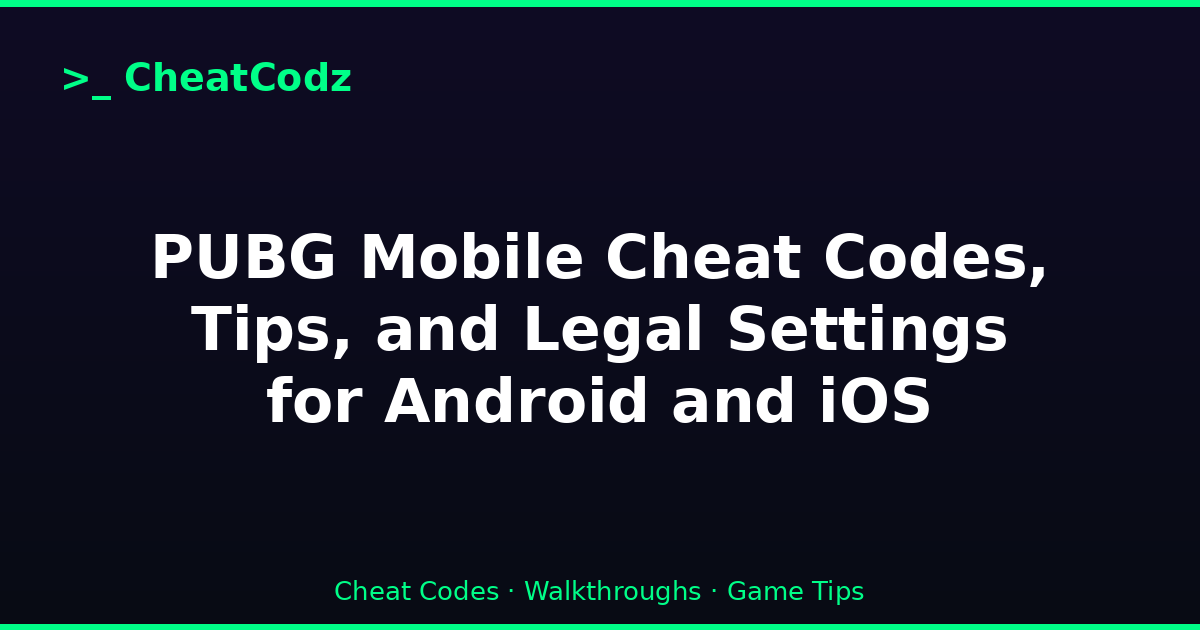 PUBG Mobile Cheat Codes, Tips, and Legal Settings for Android and iOS