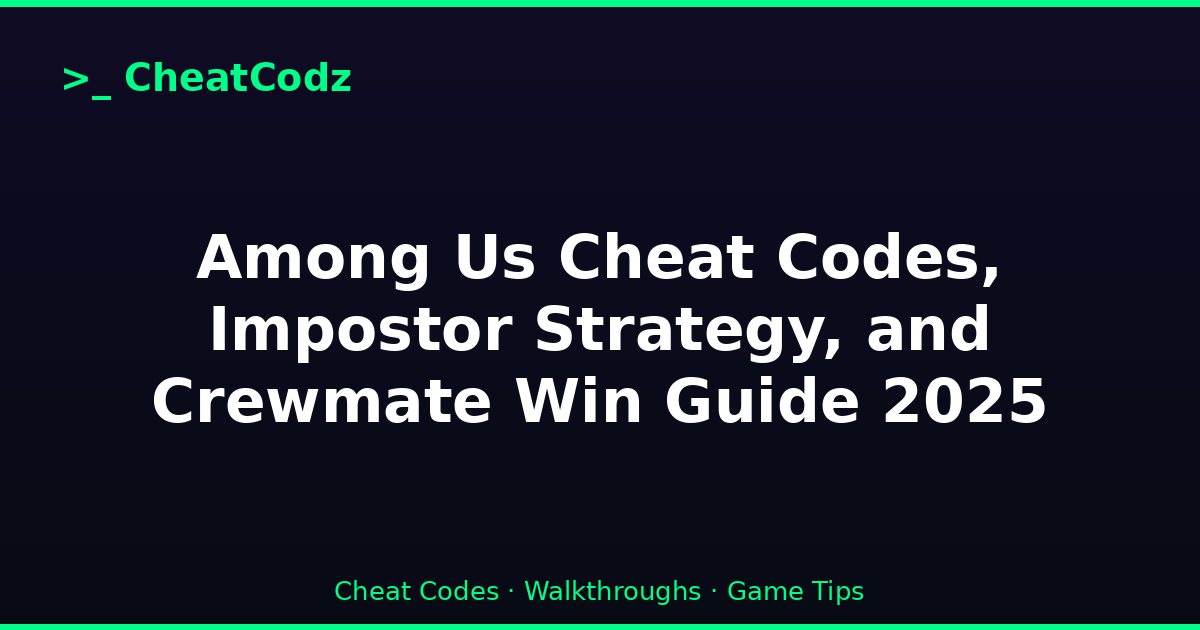 Among Us Cheat Codes, Impostor Strategy, and Crewmate Win Guide 2025