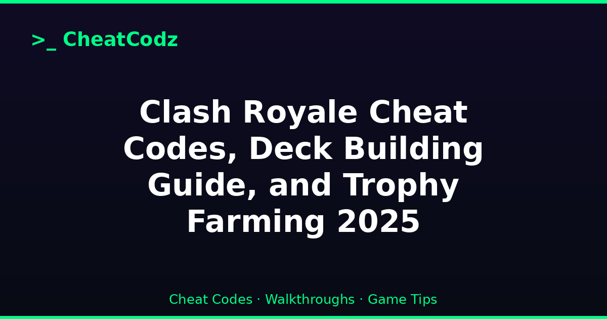 Clash Royale Cheat Codes, Deck Building Guide, and Trophy Farming 2025