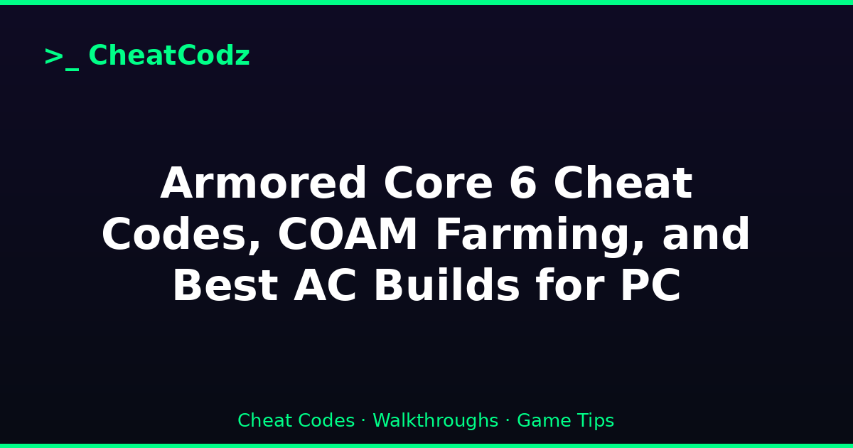 Armored Core 6 Cheat Codes, COAM Farming, and Best AC Builds for PC