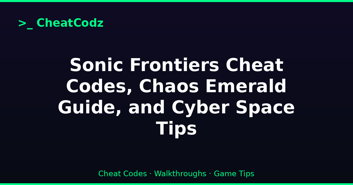 Sonic Frontiers Cheat Codes, Chaos Emerald Guide, and Cyber Space Tips