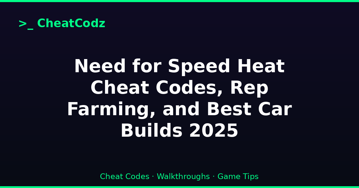 Need for Speed Heat Cheat Codes, Rep Farming, and Best Car Builds 2025