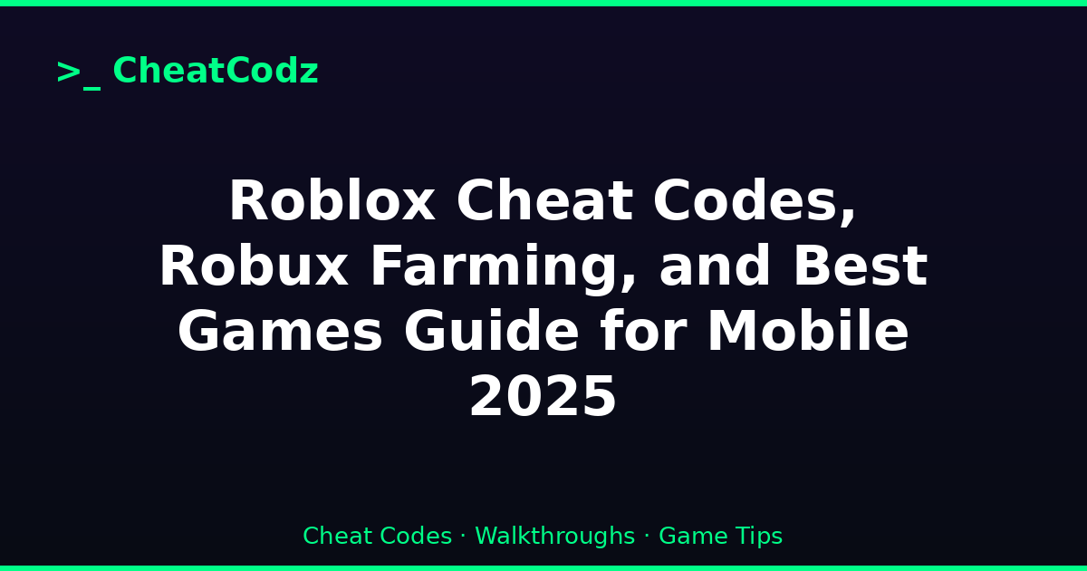 Roblox Cheat Codes, Robux Farming, and Best Games Guide for Mobile 2025